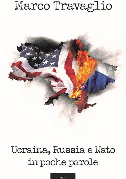 Mosca-Kiev: come e perché la pace fu sabotata nel 2022. Il libro “Ucraina, Russia e Nato in poche parole”- di Marco Travaglio